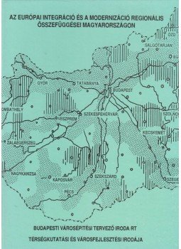Szűcs István, Balázsné Varga Margit, Gáspár Tibor - Az európai integráció és a modernizáció regionális összefüggései Magyarországon, Budapest 0 antikvár könyv