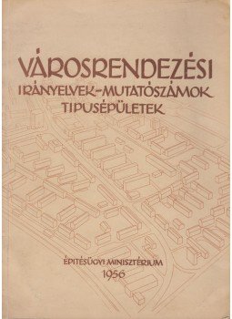 Korompay György, Szabó Tibor, Gyárfás Iván - Városrendezési irányelvek, mutatószámok, típustelepülések Korompay György, Szabó Tibor, Gyárfás Iván - Városrendezési irányelvek, mutatószámok, típustelepülések, Budapest 1956 antikvár könyv
