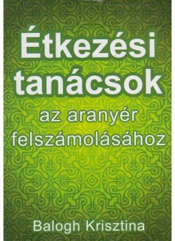 Balogh Krisztina - Étkezési tanácsok az aranyér felszámolásához Balogh Krisztina - Étkezési tanácsok az aranyér felszámolásához, null 0 antikvár könyv