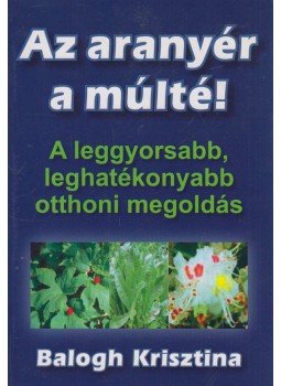 Balogh Krisztina - Az aranyér a múlté Balogh Krisztina - Az aranyér a múlté, null 0 antikvár könyv