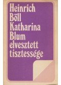 Heinrich Böll - Katharina Blum elvesztett tisztessége