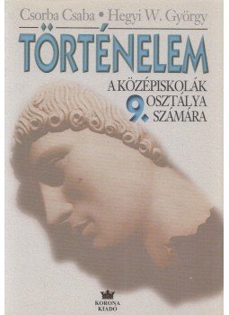 Csorba Csaba, Hegyi W. György - Történelem 9. Csorba Csaba, Hegyi W. György - Történelem 9., Budapest 2001 antikvár könyv