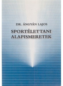 Dr. Ángyán Lajos - Sportélettani alapismeretek Dr. Ángyán Lajos - Sportélettani alapismeretek, Pécs 1993 antikvár könyv