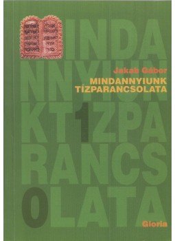 Jakab Gábor - Mindannyiunk tízparancsolata Jakab Gábor - Mindannyiunk tízparancsolata, Kolozsvár 2001 antikvár könyv