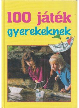 Susanne Stöcklin-Meier, Gulázsi Aurélia, Lelkes Ágnes - 100 játék gyerekeknek Susanne Stöcklin-Meier, Gulázsi Aurélia, Lelkes Ágnes - 100 játék gyerekeknek, Budapest 2004 antikvár könyv