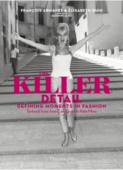 Francois Armanet, Elisabeth Quinn - The Killer Detail: Defining Moments in Fashion Francois Armanet, Elisabeth Quinn - The Killer Detail: Defining Moments in Fashion, Paris 2013 antikvár könyv