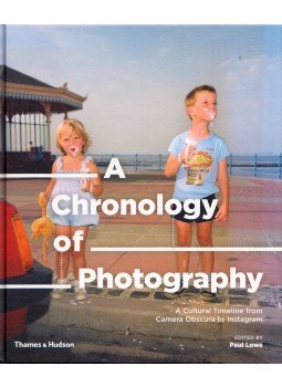 Paul Lowe - A Chronology of Photography: A Cultural Timeline From Camera Obscura to Instagram, London 2018 antikvár könyv