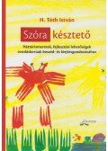 H. Tóth István - Szóra késztető - Háttérismeretek, fejlesztési lehetőségek óvodáskorúak beszéd- és kiejtésgondozásához