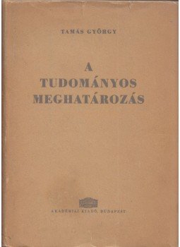 Tamás György - A tudományos meghatározás Tamás György - A tudományos meghatározás, Budapest 1961 antikvár könyv