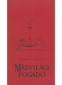 Winkler András - Másvilági fogadó Winkler András - Másvilági fogadó, Sopron 2010 antikvár könyv