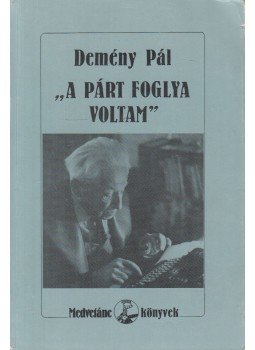 Demény Pál - A párt foglya voltam (aláírt) Demény Pál - A párt foglya voltam (aláírt), Budapest 1988 antikvár könyv