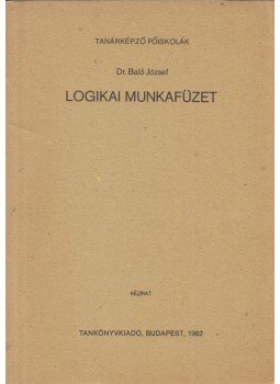 Dr. Baló József - Logikai munkafüzet Dr. Baló József - Logikai munkafüzet, Budapest 1982 antikvár könyv
