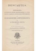 René Descartes - I. Értekezés az értelem helyes használatának s a tudományos igazságok kutatásának módszeréről / II. Elmélkedések a metafizikáról / A filozófia elvei I. rész
