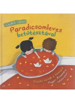 Lackfi János - Paradicsomleves betűtésztával Lackfi János - Paradicsomleves betűtésztával, Budakeszi 2014 antikvár könyv