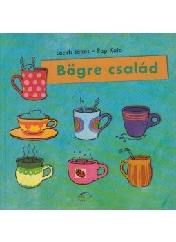 Lackfi János, Pap Kata - Bögre család Lackfi János, Pap Kata - Bögre család, null 2005 antikvár könyv