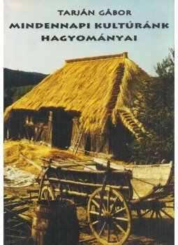 Tarján Gábor - Mindennapi kultúránk hagyományai Tarján Gábor - Mindennapi kultúránk hagyományai, null 2009 antikvár könyv