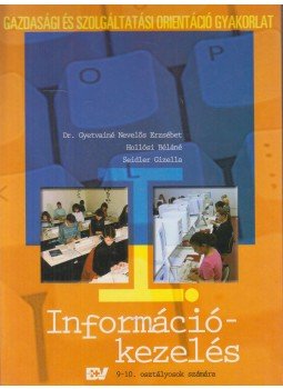 Dr. Gyetvainé Nevelős Erzsébet, Hollósi Béláné, Seidler Gizella - Információkezelés Dr. Gyetvainé Nevelős Erzsébet, Hollósi Béláné, Seidler Gizella - Információkezelés, null 2007 antikvár könyv
