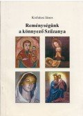 Kisfalusi János - Reménységünk a könnyező Szűzanya