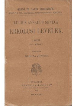 Lucius Annaeus Seneca - Erkölcsi levelek I. kötet Lucius Annaeus Seneca - Erkölcsi levelek I. kötet, Budapest 1906 antikvár könyv