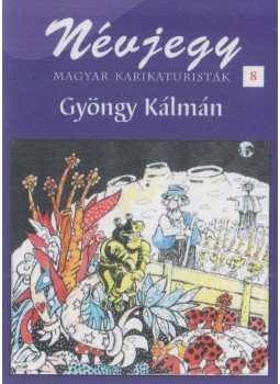 Gyöngy Kálmán - Névjegy 8. - Gyöngy Kálmán Gyöngy Kálmán - Névjegy 8. - Gyöngy Kálmán, Budapest 2003 antikvár könyv