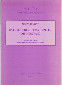 Nagy Jenőné - Óvodai programkészítés, de hogyan? Nagy Jenőné - Óvodai programkészítés, de hogyan?, Budapest 0 antikvár könyv