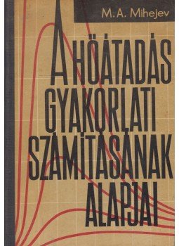Mihejev, M. A. - A hőátadás gyakorlati számításának alapjai Mihejev, M. A. - A hőátadás gyakorlati számításának alapjai, Budapest 1973 antikvár könyv