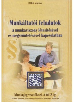  - Munkáltatói feladatok a munkaviszony létesítésével és megszüntetésével kapcsolatban, Budapest 2004 antikvár könyv