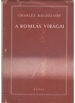 Charles Baudelaire - A romlás virágai Charles Baudelaire - A romlás virágai, Budapest 1943 antikvár könyv