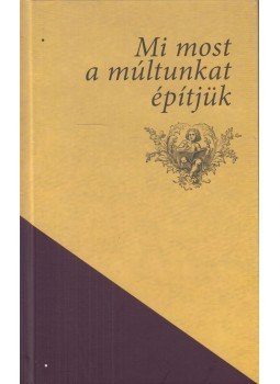 Mák Ferenc - Mi most a múltunkat építjük Mák Ferenc - Mi most a múltunkat építjük, Zenta 2022 antikvár könyv