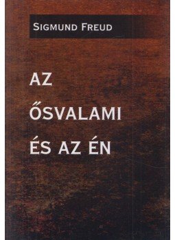 Sigmund Freud - Az Ősvalami és az Én Sigmund Freud - Az Ősvalami és az Én, Budapest 2011 antikvár könyv