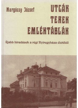 Margócsy József - Utcák, terek, emléktáblák IV. Margócsy József - Utcák, terek, emléktáblák IV., Nyíregyháza 1997 antikvár könyv