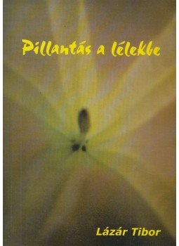 Lázár Tibor - Pillantás a lélekbe (dedikált) Lázár Tibor - Pillantás a lélekbe (dedikált), null 0 antikvár könyv