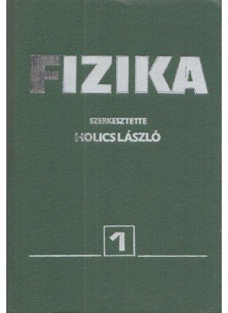 Holics László - Fizika 1. kötet Holics László - Fizika 1. kötet, Budapest 1986 antikvár könyv