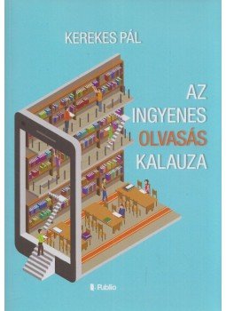 Kerekes Pál - Az ingyenes olvasás kalauza 0 csillagozás Kerekes Pál - Az ingyenes olvasás kalauza 0 csillagozás, null 2019 antikvár könyv