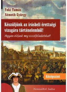 Foki Tamás, Németh György - Készüljünk az írásbeli érettségi vizsgára történelemből! - középszint Foki Tamás, Németh György - Készüljünk az írásbeli érettségi vizsgára történelemből! - középszint, Budapest 2013 antikvár könyv
