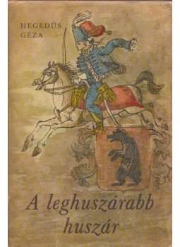 Hegedüs Géza - A leghuszárabb huszár / Zálogosdi bécsi módra Hegedüs Géza - A leghuszárabb huszár / Zálogosdi bécsi módra, Budapest 1969 antikvár könyv