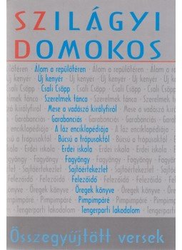 Szilágyi Domokos - Összegyűjtött versek Szilágyi Domokos - Összegyűjtött versek, Budapest 2006 antikvár könyv