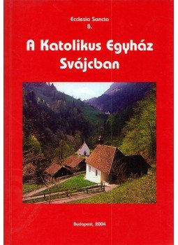 Guy Bedouelle, Ferdinando Citterio, Luciano Vaccaro, Francois Walter - A Katolikus Egyház Svájcban, Budapest 2004 antikvár könyv