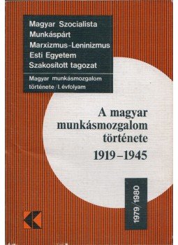 Molnár János - A magyar munkásmozgalom története 1919-1945 Molnár János - A magyar munkásmozgalom története 1919-1945, 1980 antikvár könyv
