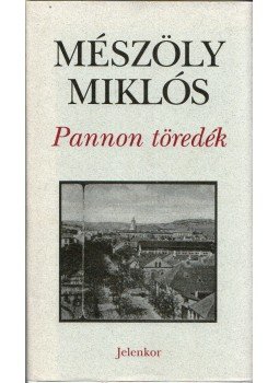 Mészöly Miklós - Pannon töredék Mészöly Miklós - Pannon töredék, Pécs 2007 antikvár könyv