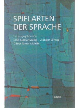 Kulcsár-Szabó Ernő, Lőrincz Csongor, Molnár Gábor Tamás - Spielarten der Sprache Kulcsár-Szabó Ernő, Lőrincz Csongor, Molnár Gábor Tamás - Spielarten der Sprache, Budapest 2004 antikvár könyv