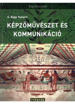 S.Nagy Katalin - Képzőművészet és kommunikáció S.Nagy Katalin - Képzőművészet és kommunikáció, Budapest 2013 antikvár könyv