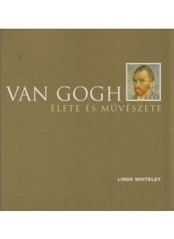 Linda Whiteley - Van Gogh élete és művészete Linda Whiteley - Van Gogh élete és művészete, Budapest 2002 antikvár könyv