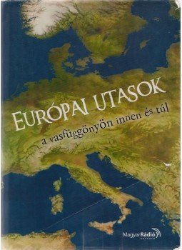  - Európai utasok a vasfüggönyön innen és túl (többszörösen dedikált), Budapest 2004 antikvár könyv