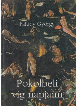 Faludy György - Pokolbéli víg napjaim Faludy György - Pokolbéli víg napjaim, Budapest 2005 antikvár könyv