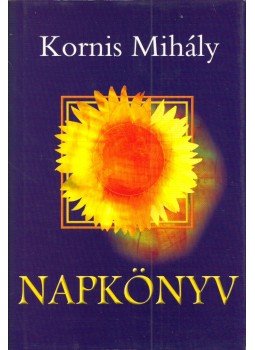 Kornis Mihály - Napkönyv (aláírt) Kornis Mihály - Napkönyv (aláírt), Budapest 1994 antikvár könyv