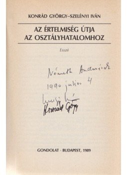 Konrád György, Szelényi Iván - Az értelmiség útja az államhatalomhoz (dedikált), Budapest 1989 antikvár könyv
