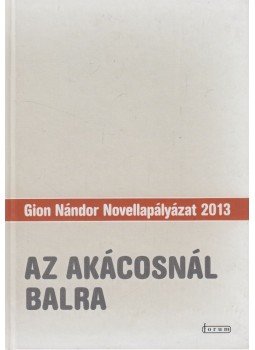 Horváth Futó Hargita, Utasi Csilla - Az akácosnál balra Horváth Futó Hargita, Utasi Csilla - Az akácosnál balra, Újvidék 2014 antikvár könyv