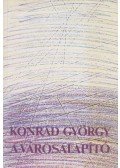 Konrád György - A városalapító (dedikált, aláírt)