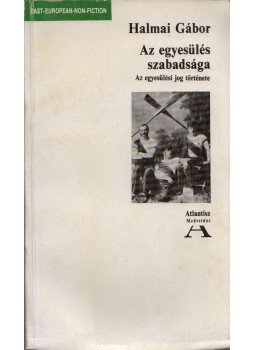 Halmai Gábor - Az egyesülés szabadsága Halmai Gábor - Az egyesülés szabadsága, Budapest 1990 antikvár könyv
